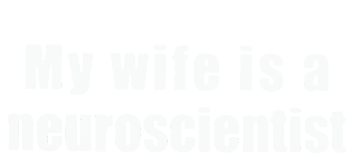 My Wife Is A Neuroscientist T-Shirt