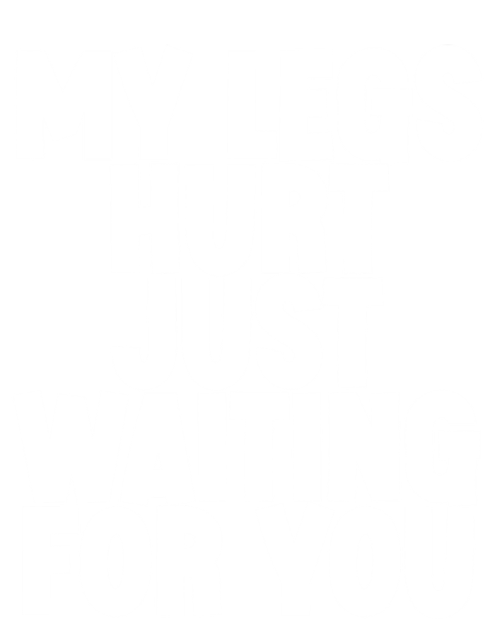 My Legs Hurt Just Waiting For You Gift Women's Racerback Tank