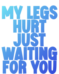 My Legs Hurt Just Waiting For You Gift Full Zip Hoodie