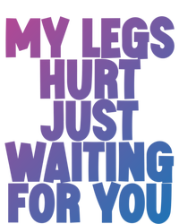 My Legs Hurt Just Waiting For You Gift Kids T-Shirt