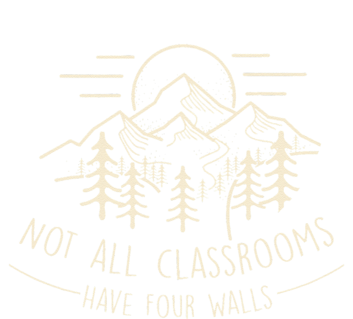 Not All Classrooms Have Four Walls Homeschool Nature T-Shirt