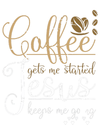 Coffee Gets Me Started Jesus Keeps Me Going Jesus T-Shirt