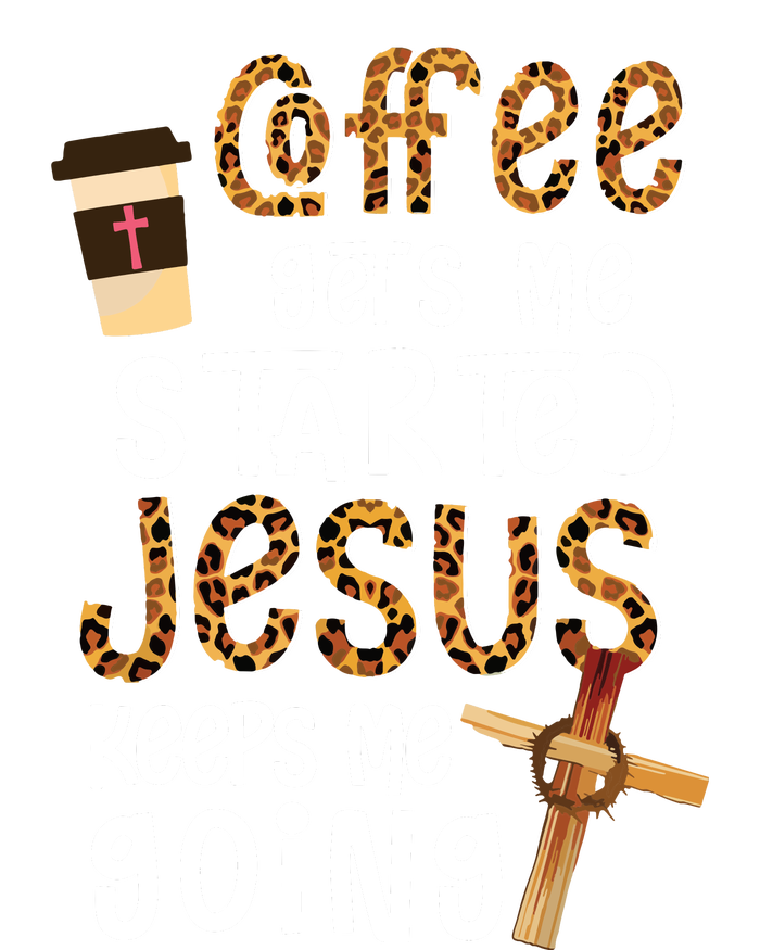 Coffee Gets Me Started Jesus Keeps Me Going Leopard Gift T-Shirt