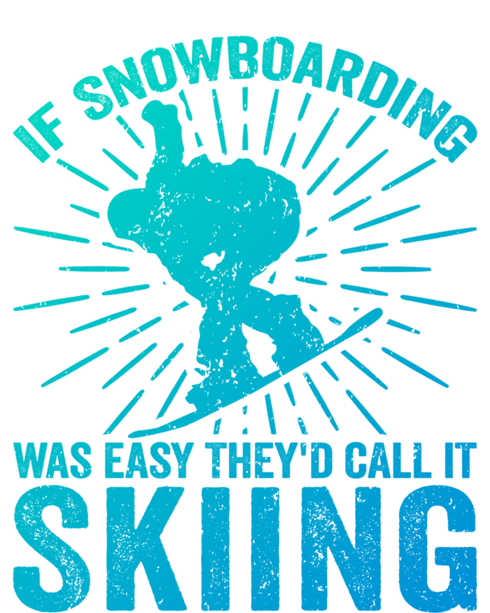 If Snowboarding Was Easy Theyd Call It Skiing Snowboarding Funny Gift Sweatshirt Cinch Pack Bag