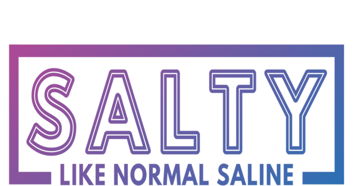 Salty Like Normal Saline Nurse Medical Funny Nurse Funny Gift Sweatshirt