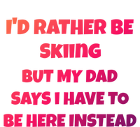 Id Rather Be Skiing But My Dad Says I Have To Be Here Cool Gift T-Shirt