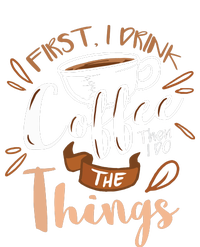 First I Drink The Coffee Then I Do The Things Barista Tall Sweatshirt