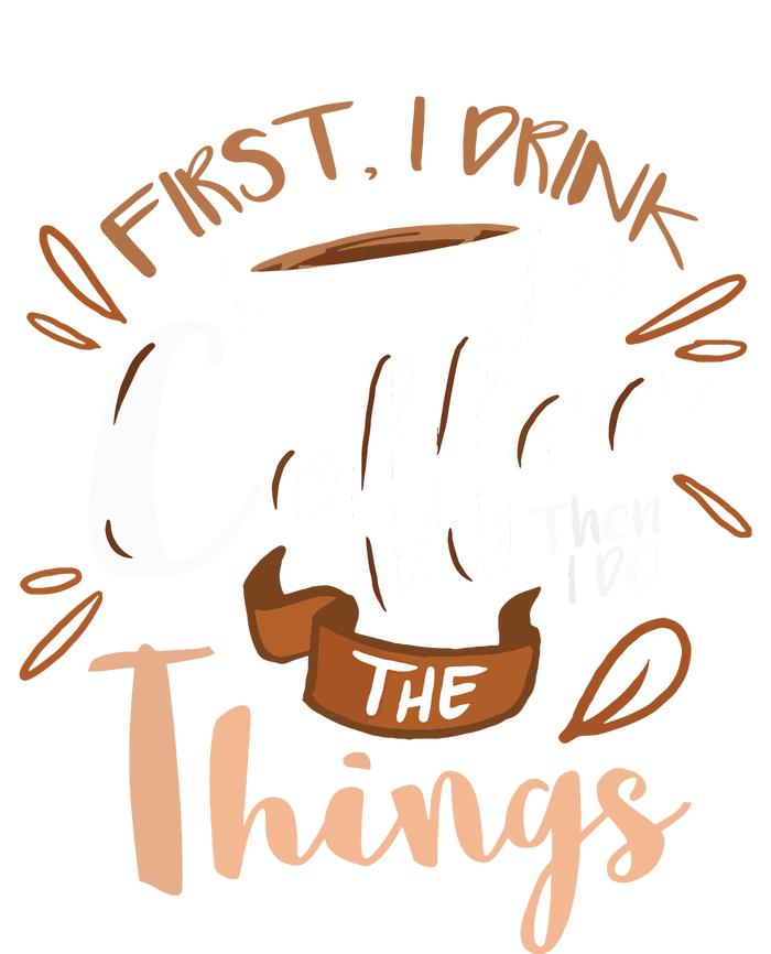 First I Drink The Coffee Then I Do The Things Barista Tall Sweatshirt