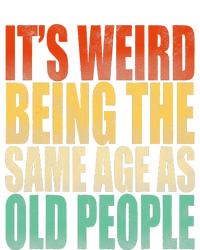 Its Weird Being The Same Age As Old People Retro Sarcastic T-Shirt