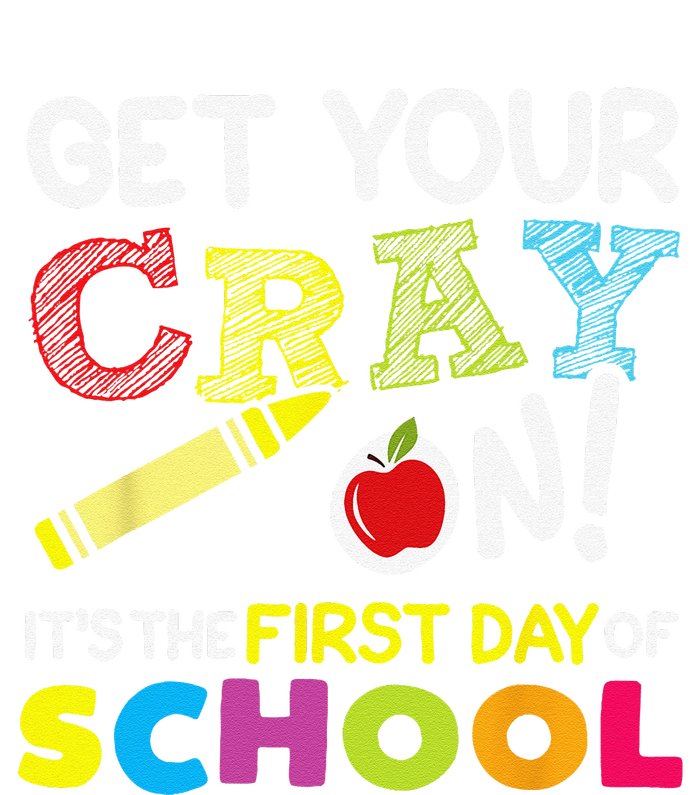 Get Your Cray On Its The First Day Of School Teacher T-Shirt