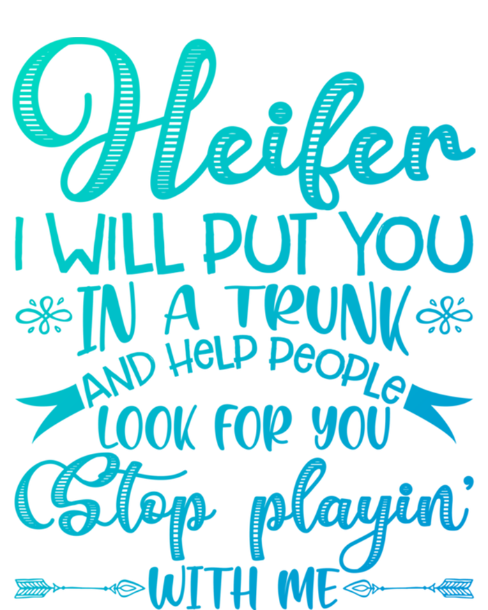 Heifer I Will Put You In A Trunk Help People Look For You Cute Gift T-Shirt