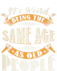 Its Weird Being The Same Age As Old People Retro Sarcastic T-Shirt