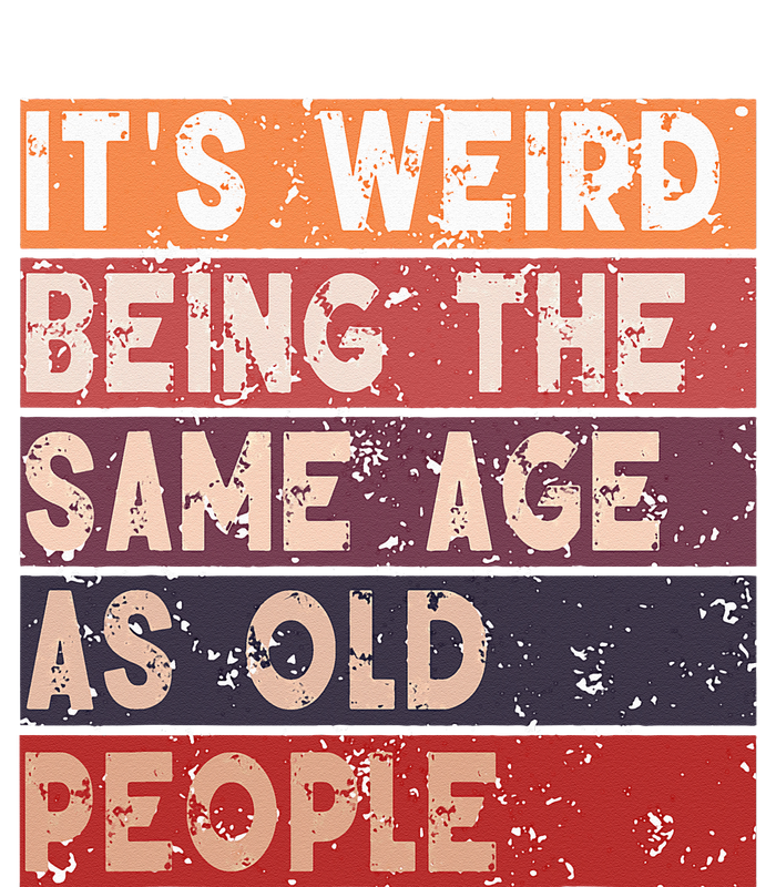 Its Weird Being The Same Age As Old People Retro Sarcastic Women's T-Shirt