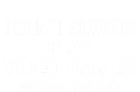 I Dont Always Play Video Gamer Oh Wait Yes I Do Gift T-Shirt