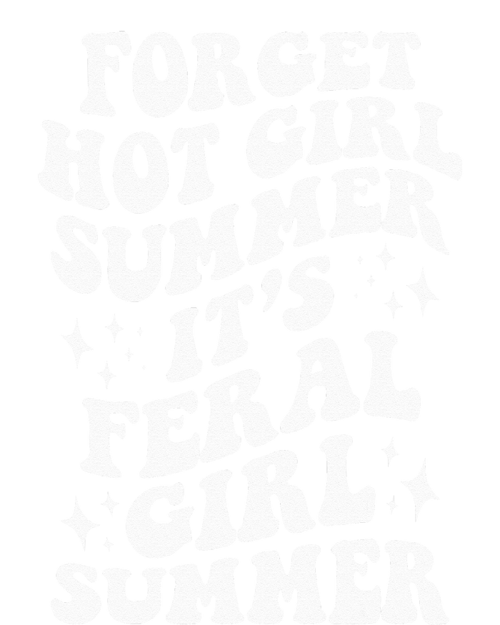 Forget Hot Girl Summer Its Feral Girl Summer T-Shirt