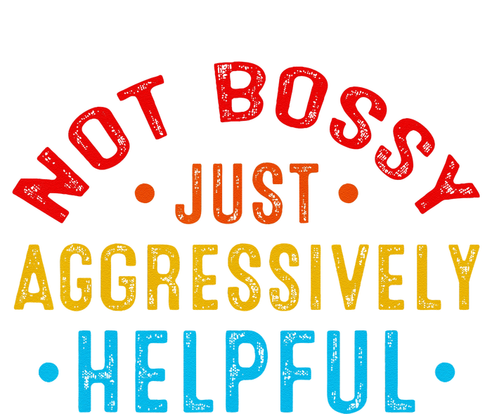 Not Bossy Just Aggressively Helpful Funny Tall Sweatshirt