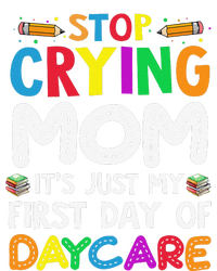 Stop Crying Mom Its Just My First Day Of Daycare T-Shirt