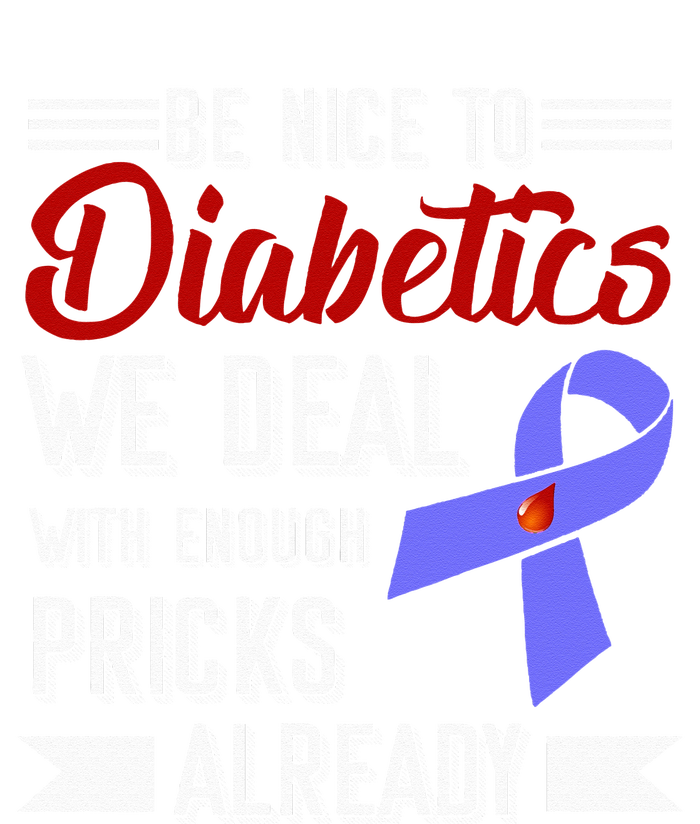 Be Nice To Diabetics We Deal With Enough Pricks Already Ladies Long Sleeve Shirt