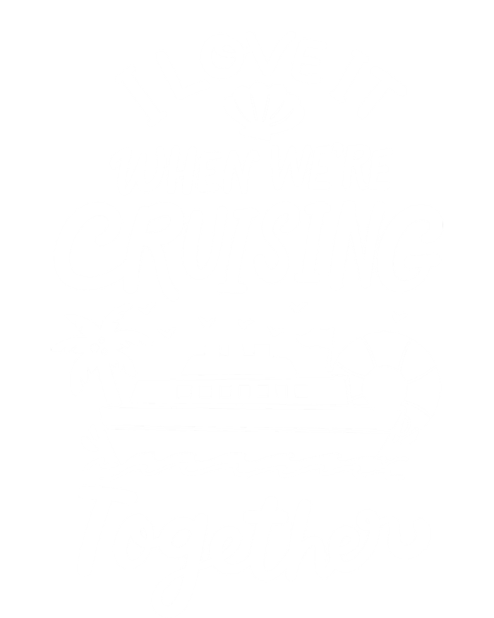 I Love It When Were Cruisin Together Cruise For Couples Cute Gift T-Shirt