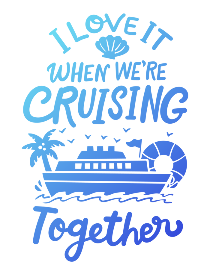 I Love It When Were Cruisin Together Cruise For Couples Cute Gift Tie-Dye T-Shirt