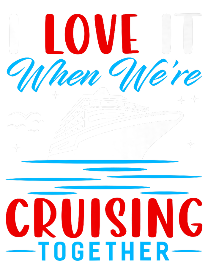 I Love It When Were Cruisin Together Gift Funny Cruise Cool Gift Tie-Dye T-Shirt