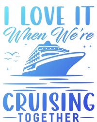 I Love It When Were Cruisin Together Cool Gift Funny Cruise Gift Women's T-Shirt