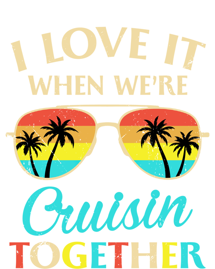 I Love It When Were Cruisin Together Gift T-Shirt