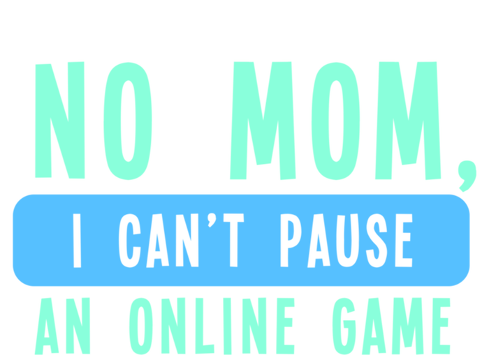 No Mom I Cant Pause An Online Game Great Gift Hoodie