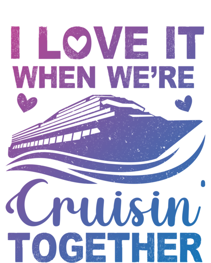 I Love It When Were Cruising Together Honeymoon Cruise Gift T-Shirt