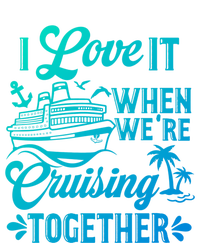 I Love It When Were Cruisin Together Family Trip Cruise Gift T-Shirt