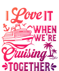 I Love It When Were Cruisin Together Family Trip Cruise Gift T-Shirt