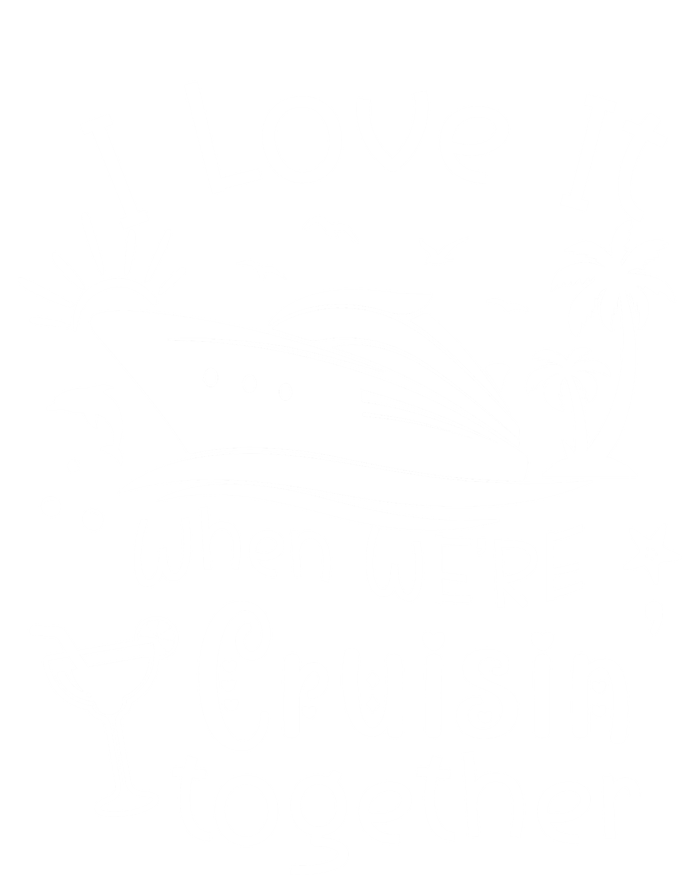 I Love It When Were Cruisin Together Funny Crusing Cruise Gift T-Shirt