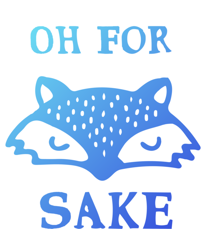 Oh For Fox Sake Sarcastic Sassy Saying Humorous Gift T-Shirt