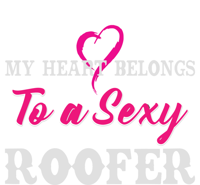 My Heart Belongs To A Sexy Roofer Wife Roofing T-Shirt