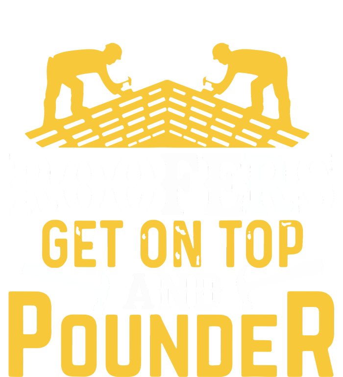 Roofers Get On Top And Pounder Funny Roofing Long Sleeve Shirt