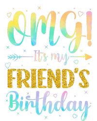 OMG It's My Friend's Birthday Happy To Me You Sister Cousin T-Shirt