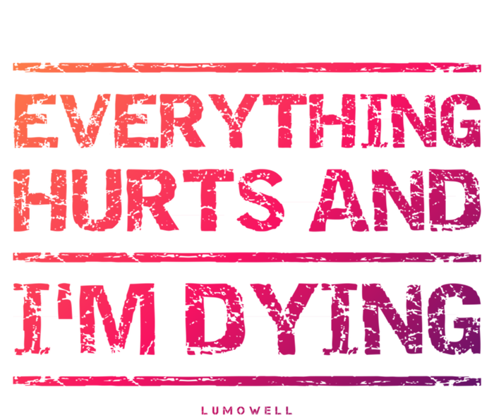 Funny Workout Great Gift: Everything Hurts And Im Dying T-Shirt