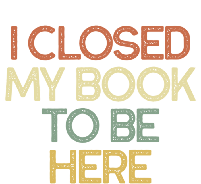 I Closed My Book To Be Here Sarcastic Gift Funny Gift Tall Hoodie