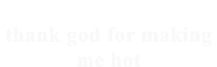 Thank God For Making Me Hot T-Shirt