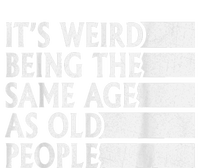 Its Weird Being The Same Age As Old People Womens Funnel Neck Pullover Hood