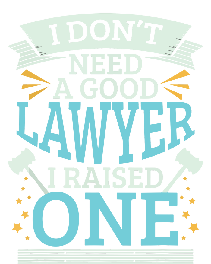 Lawyer Parents Gifts I Dont Need A Good Lawyer T-Shirt