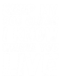 Keep My Bus Clean I Know Where You Live School Bus Driver T-Shirt