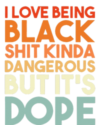 I Love Being Black Shit Kinda Dangerous But Its Dope T-Shirt