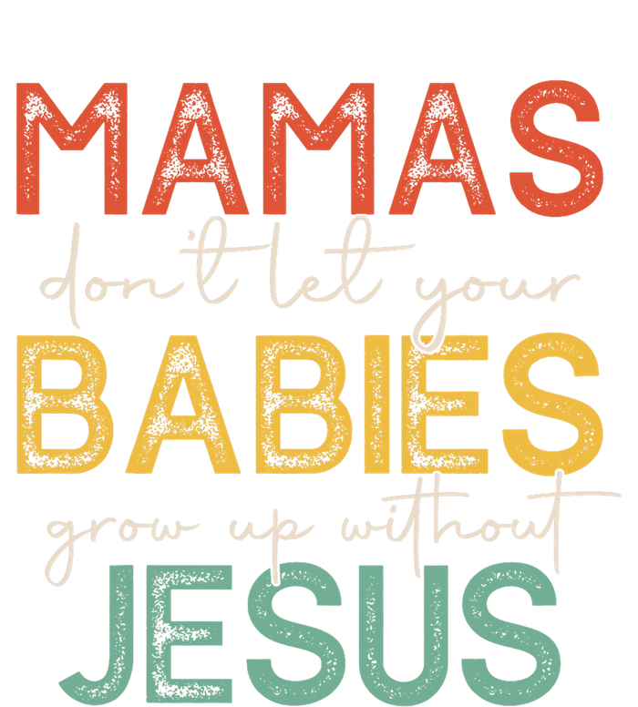 Mamas Dont Let Your Babies Grow Up Without Jesus Vintage Wool Snapback Cap