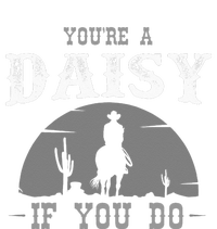 Cowboy And Western Movie Or Youre A Daisy If You Do T-Shirt