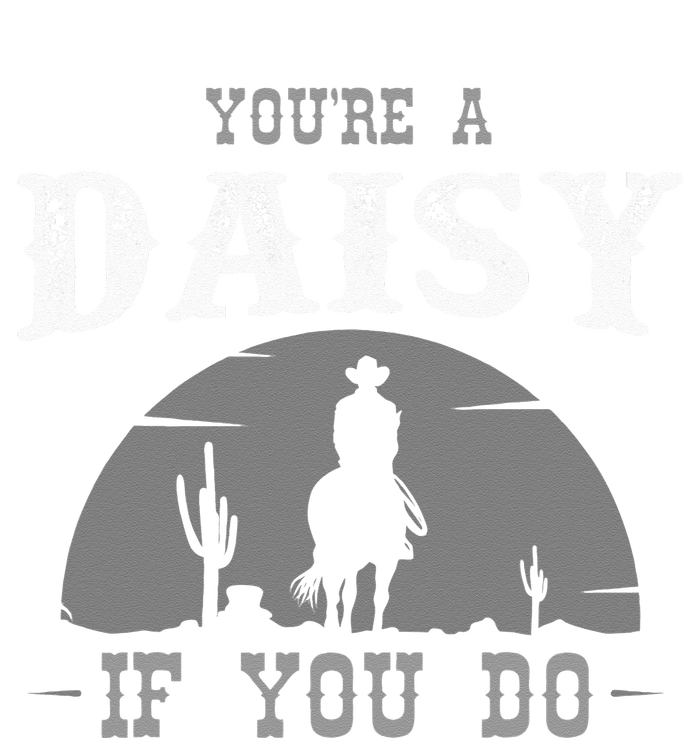 Cowboy And Western Movie Or Youre A Daisy If You Do T-Shirt