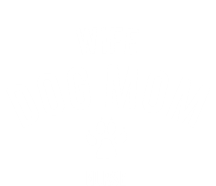 Wife Dog Mom Nurse Great Gift Funny Gift T-Shirt