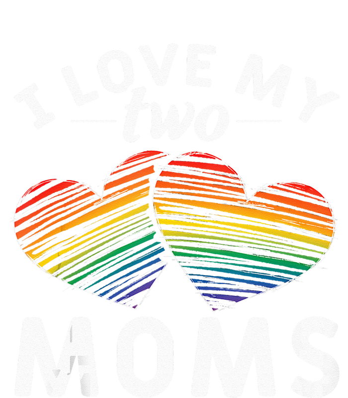 Rainbow Hearts Lesbian Pride Gift I Love My Two Moms LGBT Women's T-Shirt