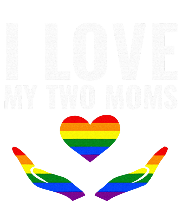 I Love My Two Moms Lesbian LGBT Pride Gifts V-Neck T-Shirt