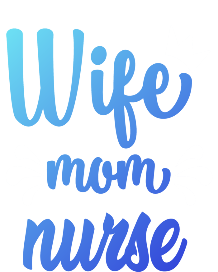 Wife Mom Nurse Gift T-Shirt